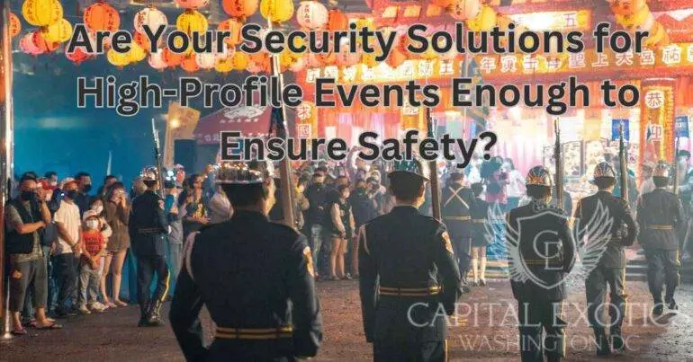 Are Your Security Solutions for High-Profile Events Enough to Ensure Safety