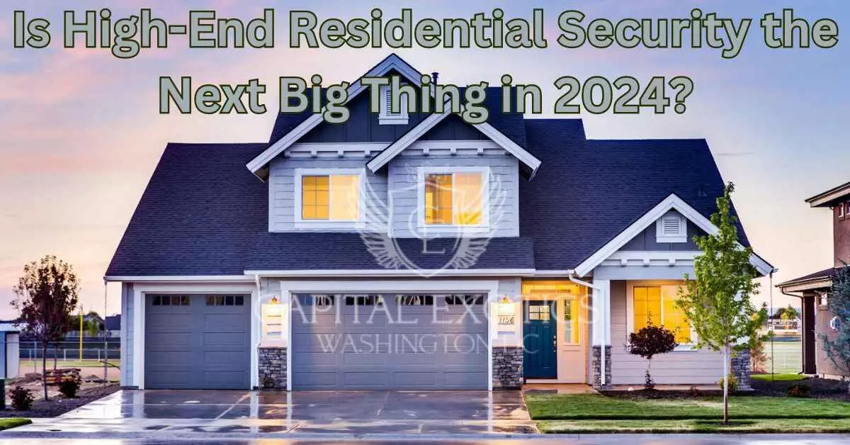 Is High-End Residential Security the Next Big Thing in 2024